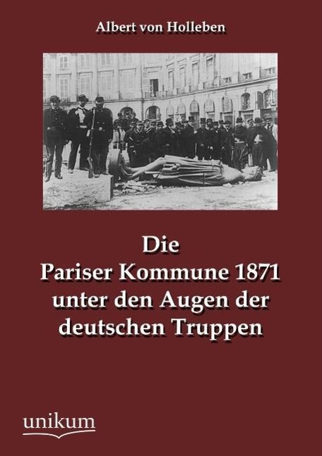 Die Pariser Kommune 1871 unter den Augen der deutschen Truppen - Holleben, Albert von