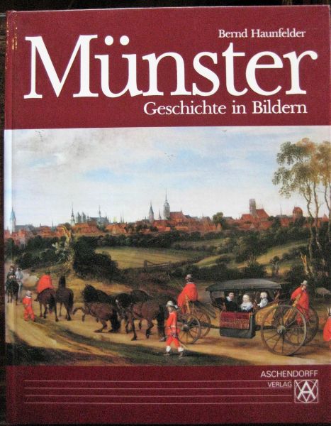 Münster. Geschichte in Bildern. - Haunfelder, Bernd