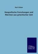 Geografische Forschungen und MÃƒÂ¤rchen aus griechischer Zeit - Urban, Karl