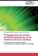 Propagación de ondas electromagnéticas en la frontera de tres medios - Juan Adrian Reyes Cervantes|Ricardo Pérez Peña