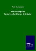 Die wichtigsten landwirtschaftlichen Unkraeuter - Bornemann, Felix