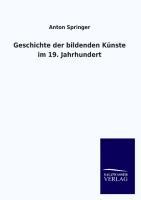 Geschichte der bildenden Künste im 19. Jahrhundert - Springer, Anton