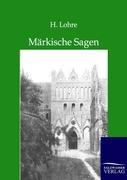 Maerkische Sagen - Lohre, H.