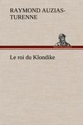 Le roi du Klondike - Auzias-Turenne, Raymond