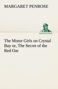 The Motor Girls on Crystal Bay or, The Secret of the Red Oar - Penrose, Margaret