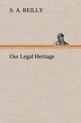 Our Legal Heritage - Reilly, S. A.