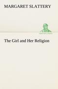 The Girl and Her Religion - Slattery, Margaret