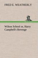 Wilton School or, Harry Campbell's Revenge - Weatherly, Fred E.