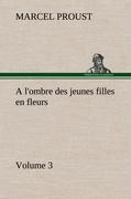 A l ombre des jeunes filles en fleurs - Volume 3 - Proust, Marcel