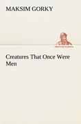 Creatures That Once Were Men - Gorky, Maksim