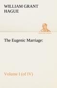 The Eugenic Marriage, Volume I. (of IV.) A Personal Guide to the New Science of Better Living and Better Babies - Hague, William Grant