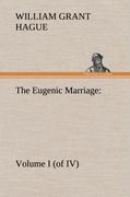 The Eugenic Marriage, Volume I. (of IV.) A Personal Guide to the New Science of Better Living and Better Babies - Hague, William Grant