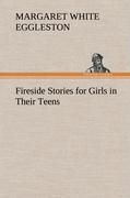 Fireside Stories for Girls in Their Teens - Eggleston, Margaret White