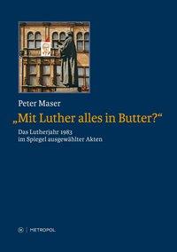 Mit Luther alles in Butter? - Maser, Peter