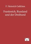 Frankreich, Russland und der Dreibund - Geffcken, F. Heinrich