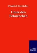 Unter den Pehuenchen - Gerstäcker, Friedrich
