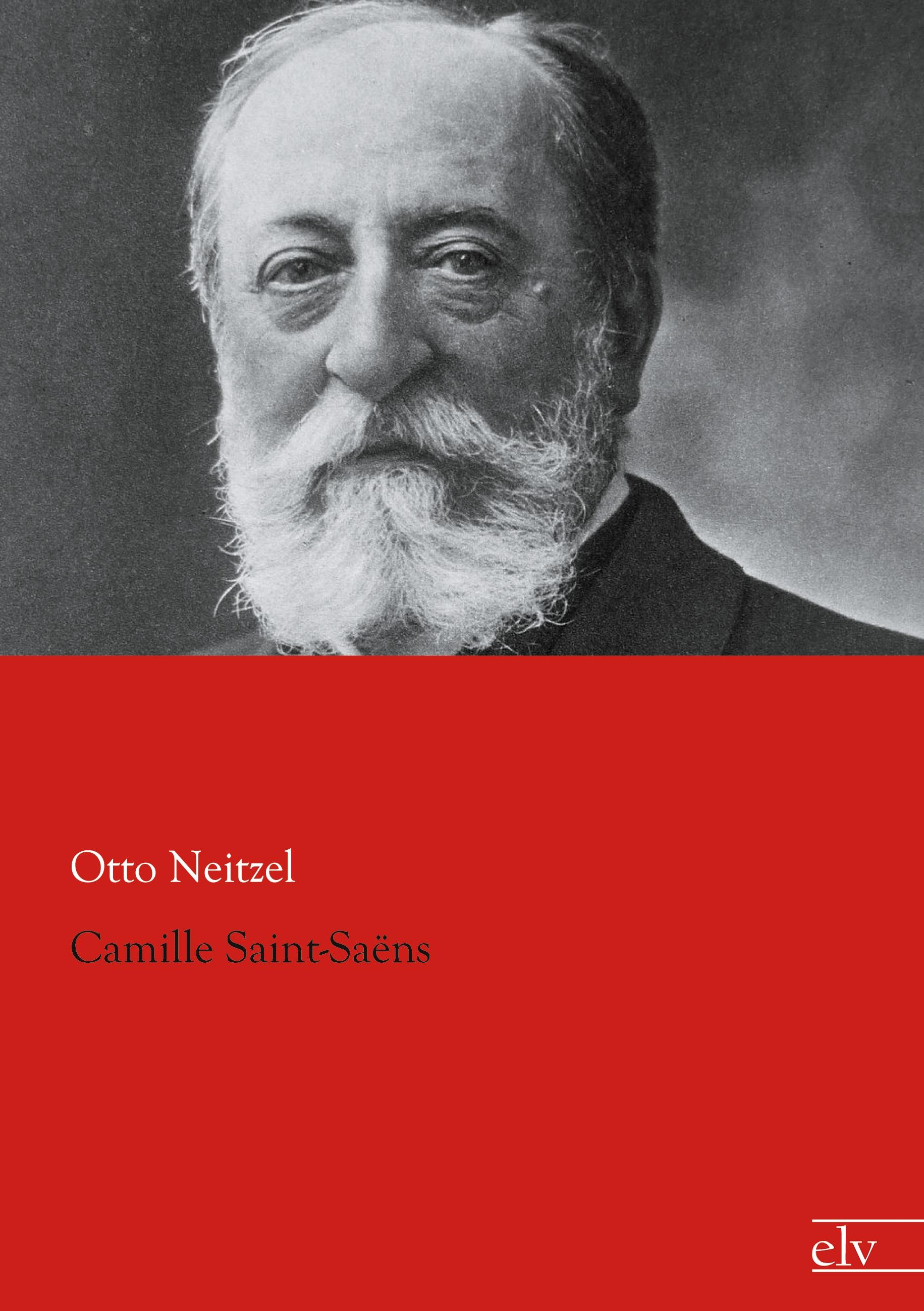 Camille Saint-SaÃƒÂ«ns - Neitzel, Otto