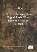 Untersuchungen über Gogerichte in Westfalen und Niedersachsen - Stüve, C.