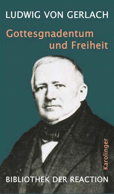 Gottesgnadentum und Freiheit - Gerlach, Ernst Ludwig von