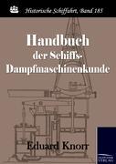 Handbuch der Schiffs-Dampfmaschinenkunde - Knorr, Eduard