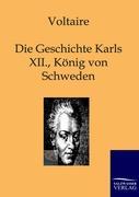 Die Geschichte Karls XII., Koenigs von Schweden - Voltaire