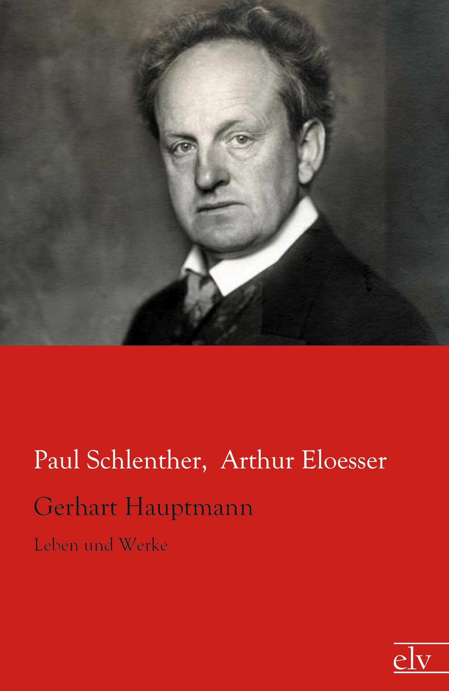 Gerhart Hauptmann - Schlenther, Paul|Eloesser, Arthur