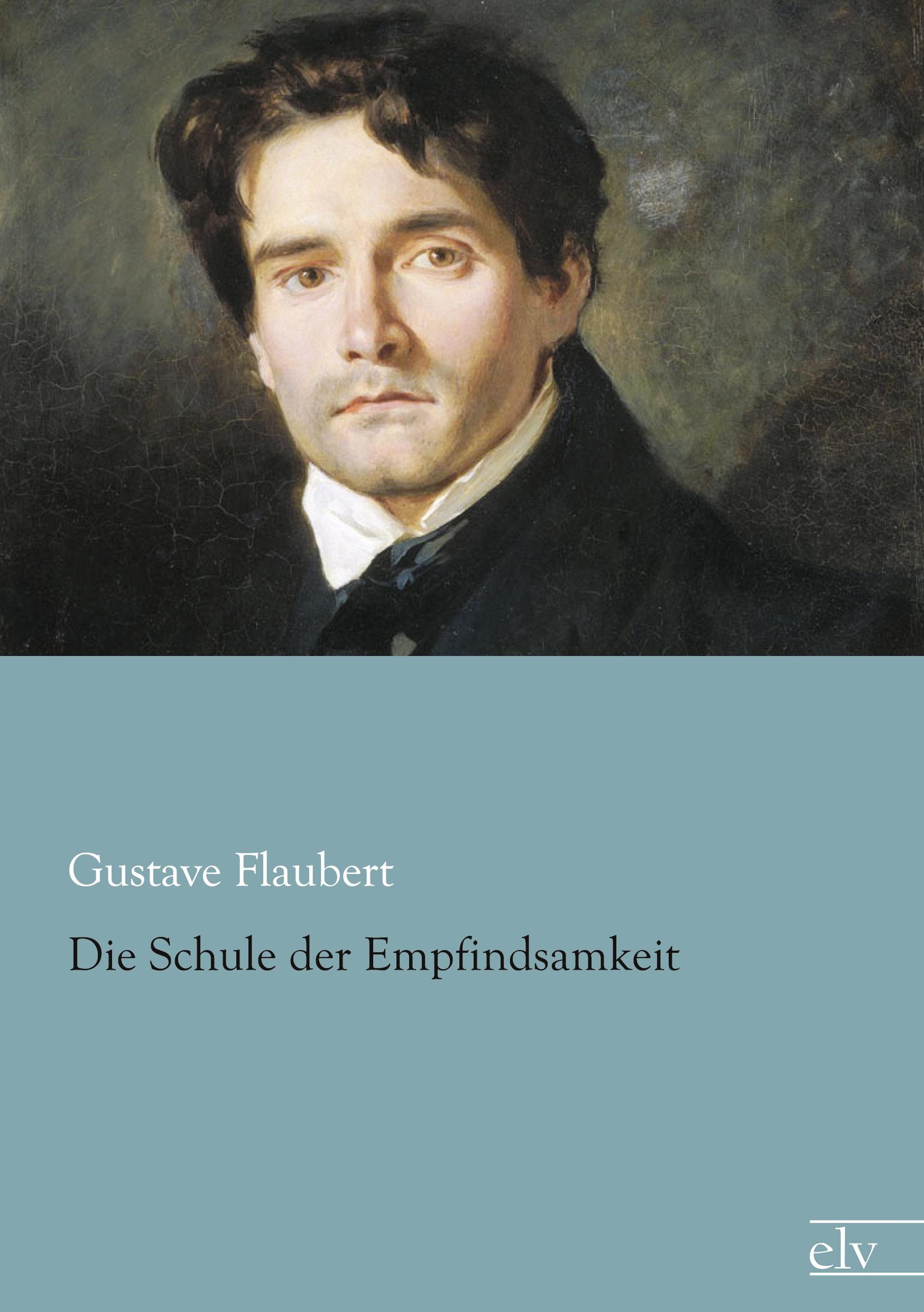 Die Schule der Empfindsamkeit - Flaubert, Gustave