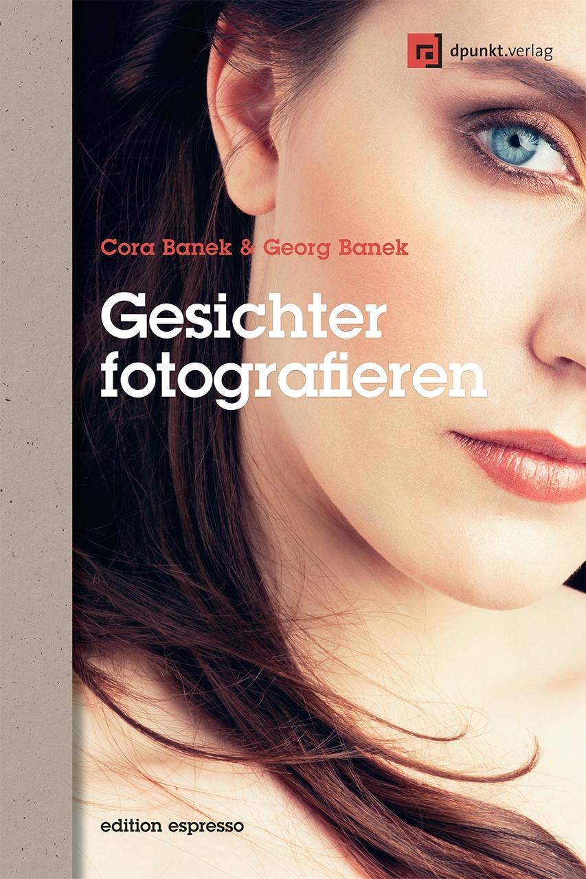 Gesichter fotografieren - Banek, Georg|Banek, Cora