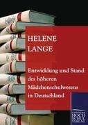 Entwicklung und Stand des hoeheren Maedchenschulwesens in Deutschland - Lange, Helene