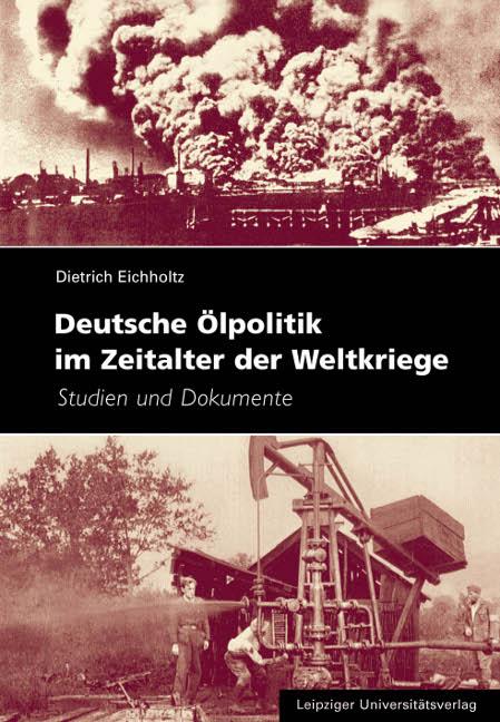 Deutsche ÃƒÂ–lpolitik im Zeitalter der Weltkriege - Eichholtz, Dietrich|Kockel, Titus