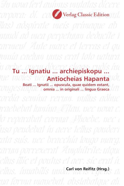 Tu . Ignatiu . archiepiskopu . Antiocheias Hapanta - von Reifitz, Carl