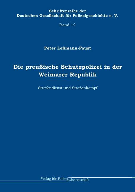 Die preussische Schutzpolizei in der Weimarer Republik - Streifendienst und Strassenkampf - Leßmann-Faust, Peter
