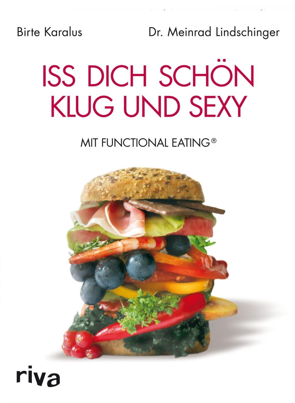 Iss dich schoen, klug und sexy mit Functional Eating - Birte Karalus|Dr. Meinrad Lindschinger