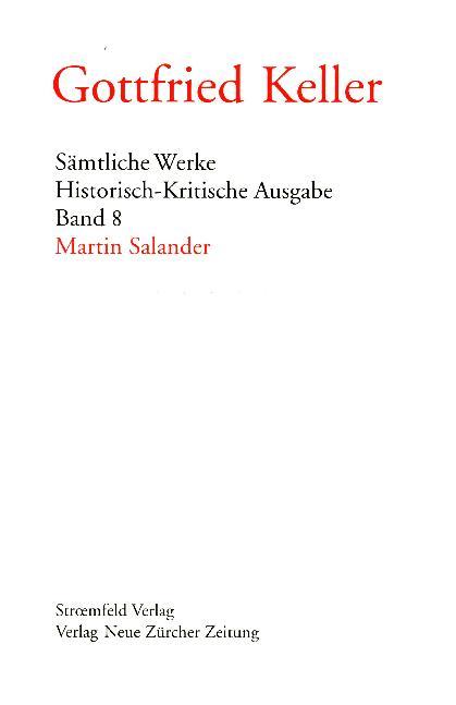 SÃƒÂ¤mtliche Werke. Historisch-Kritische Ausgabe / SÃƒÂ¤mtliche Werke. Historisch-Kritische Ausgabe / Martin Salander - Keller, Gottfried