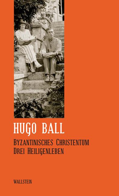 Saemtliche Werke und Briefe 07. Byzantinisches Christentum - Ball, Hugo