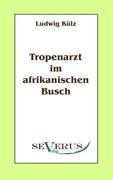 Tropenarzt im afrikanischen Busch - KÃƒÂ¼lz, Ludwig