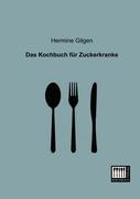 Das Kochbuch für Zuckerkranke - Gilgen, Hermine von