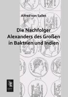 Die Nachfolger Alexanders des Grossen in Baktrien und Indien - Sallet, Alfred von