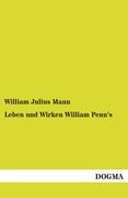 Leben und Wirken William Penn's - Mann, William Julius