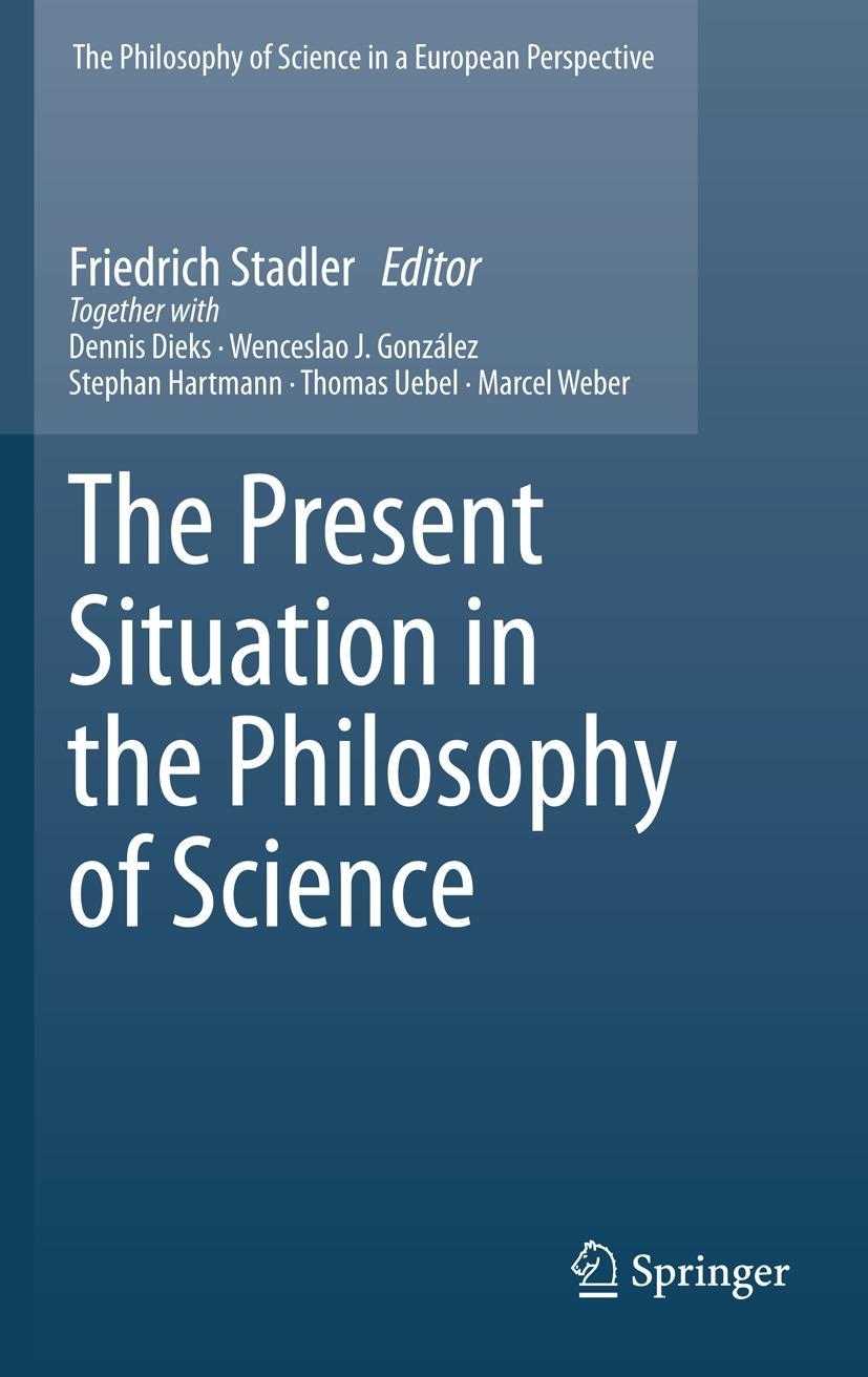 The Present Situation in the Philosophy of Science - Stadler, Friedrich