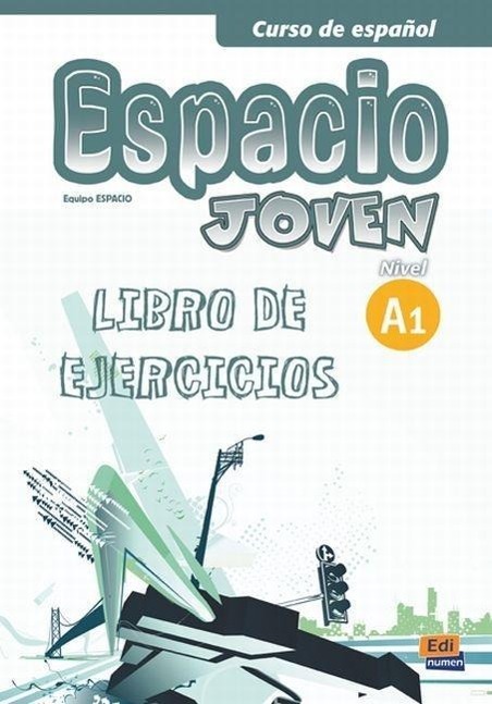 Espacio joven A1 - Libro de ejercicios - Romero Fernández, Ana María|Galán Martínez, Luisa|Fidel Riva Fernández, Francisco|Cerdeira Nuñez, Paula|Isa de los Santos, David|Puente Girón, Nazaret|Pereyra Brizuela, Liliana|Marín Mora, Emilio José|Fernández Várgas, Francisca|Cabeza Sánchez, Carmen|Gu