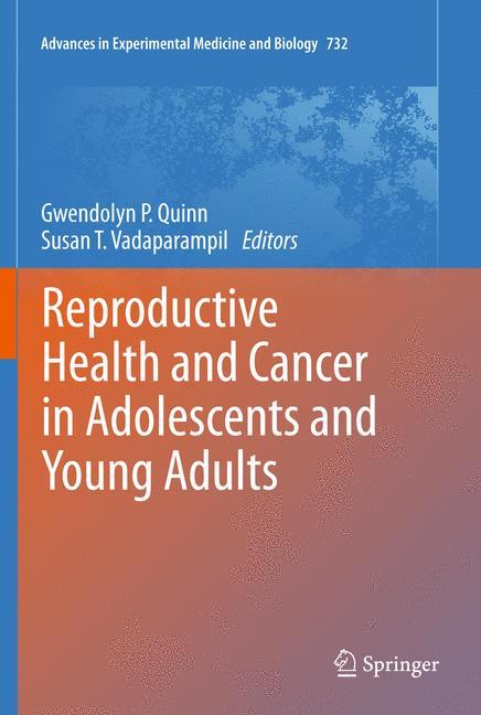 Reproductive Health and Cancer in Adolescents and Young Adults - Quinn, Gwendolyn P|Vadaparampil, Susan T.