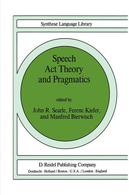 Speech Act Theory and Pragmatics - Searle, John|Kiefer, Ferenc|Bierwisch, M.