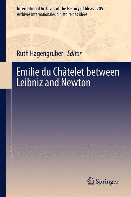 Emilie du ChÃƒÂ¢telet between Leibniz and Newton - Hagengruber, Ruth