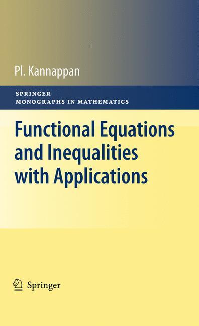 Functional Equations and Inequalities with Applications - Palaniappan Kannappan
