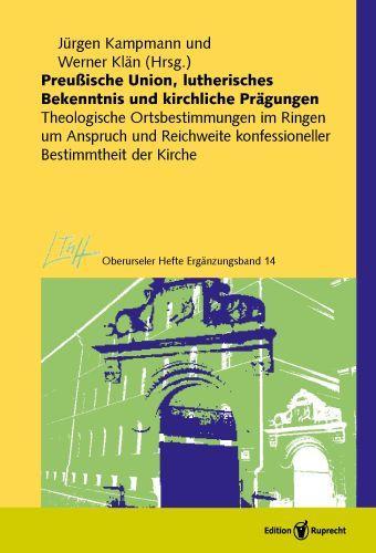 Preussische Union, lutherisches Bekenntnis und kirchliche Praegungen - Kampmann, Jörgen|Klän, Werner