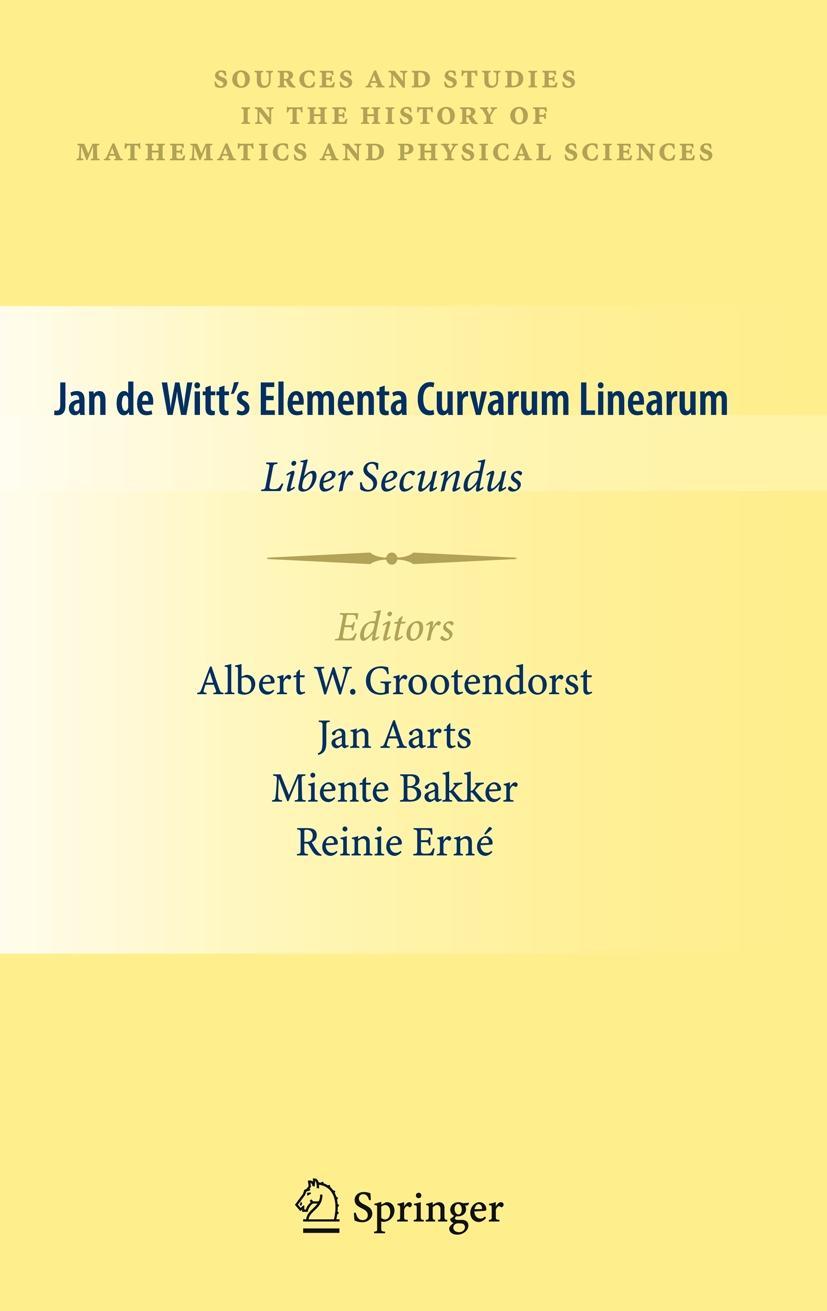 Jan de Witt s Elementa Curvarum Linearum - Grootendorst, Albert W.|Aarts, Jan|Bakker, Miente