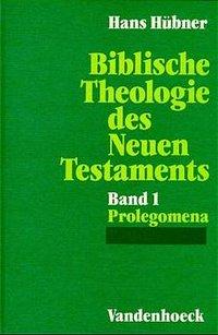 Biblische Theologie des Neuen Testaments I. Prolegomena - Hübner, Hans