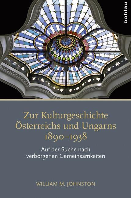 Zur Kulturgeschichte Österreichs und Ungarns 1890-1938 - Johnston, William M.