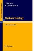 Algebraic Topology. Aarhus 1982 - Madsen, I.|Oliver, B.